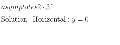 The asymptotes of 2*3^x is Horizontal: y=0